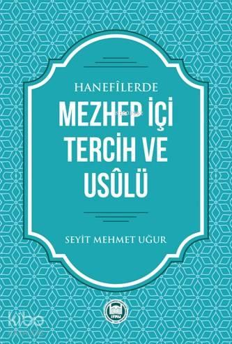 Hanefilerde Mezhep İçi Tercih ve Usulü