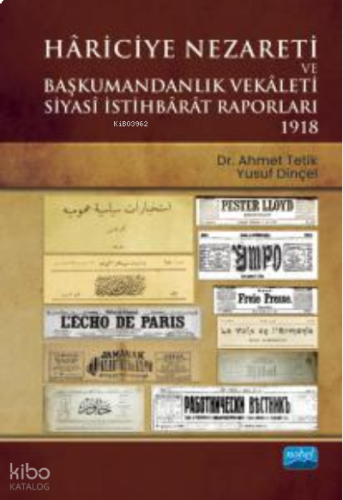 Hâriciye Nezareti ve Başkumandanlık Vekâleti Siyasi İstihbarat Raporları - 1918