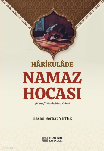 Harikulade Namaz Hocası;Hanefi Mezhebine Göre | benlikitap.com