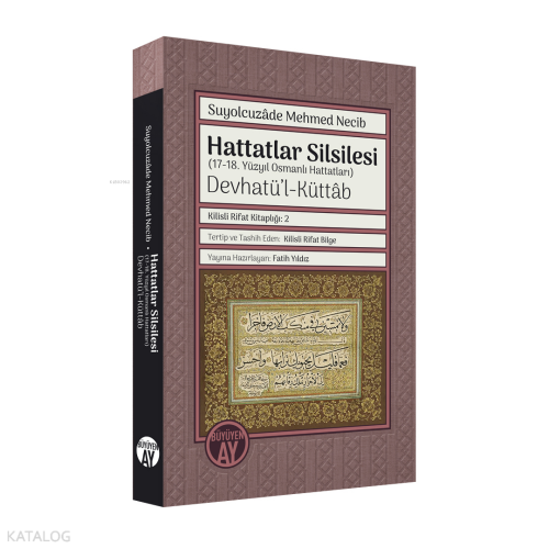 Hattatlar Silsilesi - (17-18. Yüzyıl Osmanlı Hattatları) ;Devhatü’l-Küttâb Renkli Hat Örnekleriyle