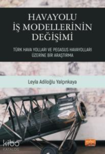 Havayolu İş Modellerinin Değişimi: Türk Hava Yolları ve Pegasus Havayolları Üzerine Bir Araştırma