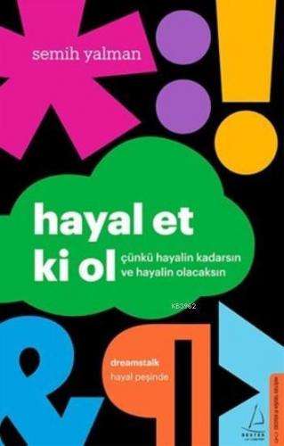 Hayal Et Ki Ol; Çünkü Hayalin Kadarsın ve Hayalin Olacaksın