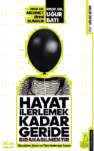 Hayat İlerlemek Kadar Geride Bırakabilmektir;Olasılıklar, Şans ve Tüm Halleriyle İnsan