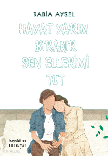 Hayat Yarım Bırakır Sen Ellerimi Tut