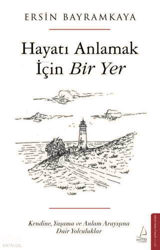 Hayatı Anlamak İçin Bir Yer