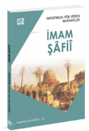 Hayatımıza Yön Veren Nasihatler ; İmam Şâfiî