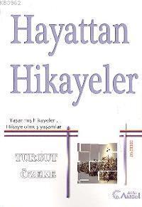 Hayattan Hikayeler; Yaşanmış Hikayeler, Hikaye Olmuş Yaşamlar