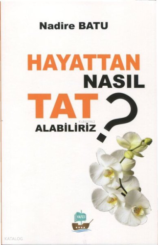 Hayattan Nasıl Tat Alabiliriz? | benlikitap.com