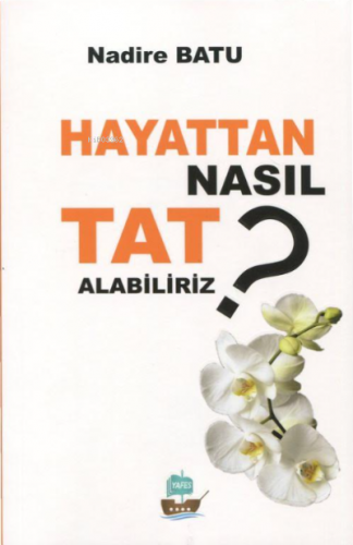 Hayattan Nasıl Tat Alabiliriz? | benlikitap.com