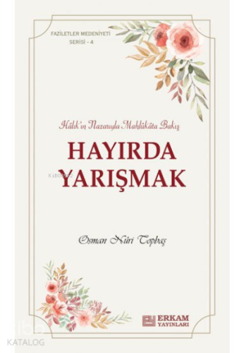 Hayırda Yarışmak;Faziletler Medeniyeti Serisi - 4