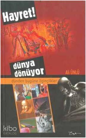 Hayret ! Dünya Dönüyor; Dünden Bugüne İlginçlikler | benlikitap.com