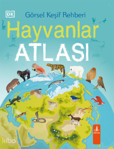 Hayvanlar Atlası - Görsel Keşif Rehberi (Ciltli)