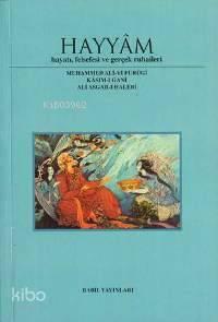 Hayyam; Hayatı Felsefesi ve Gerçek Rubailer