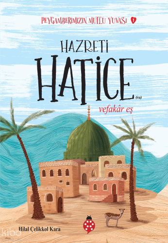 Hazreti Hatice - Vefakar Eş;Peygamberimizin Mutlu Yuvası-1 | benlikita