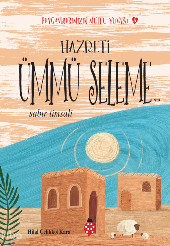 Hazreti Ümmü Seleme- Sabır Timsali;Peygamberimizin Mutlu Yuvası-5 | be
