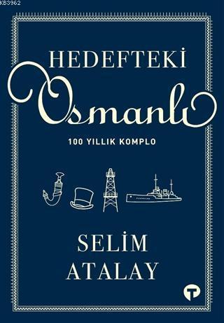 Hedefteki Osmanlı; 100 Yıllık Komplo | benlikitap.com