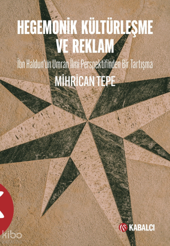 Hegemonik  Kültürleşme ve Reklam;İbn Haldun’un Umran İlmi Perspektifinden Bir Tartışma