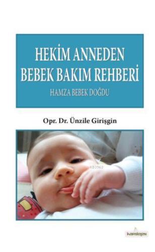 Hekim Anneden Bebek Bakım Rehberi; Hamza Bebek Doğdu | benlikitap.com