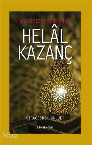 Helal Kazanç; Hayatımızın Mihenk Taşı