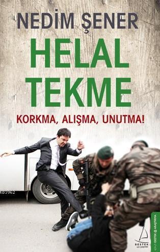 Helal Tekme; Korkma, Alışma, Unutma