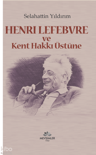 Henri Lefebvre ve Kent Hakkı Üstüne | benlikitap.com