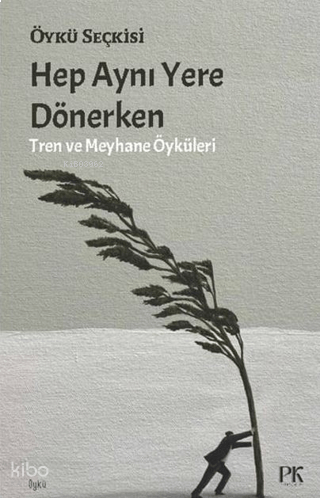Hep Aynı Yere Dönerken;Tren ve Meyhane Öyküleri | benlikitap.com