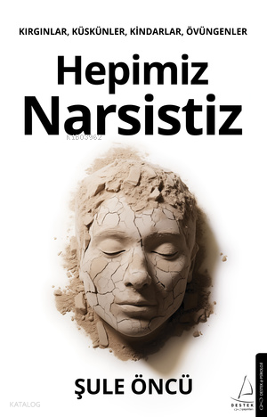 Hepimiz Narsistiz;Kırgınlar, Küskünler, Kindarlar, Övüngenler