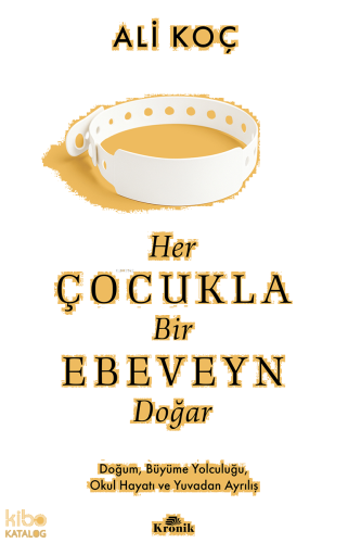 Her Çocukla Bir Ebeveyn Doğar;Doğum, Büyüme Yolculuğu, Okul Hayatı ve 