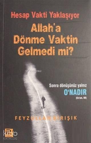 Hesap Vakti Yaklaşıyor Allah'a Dönme Vaktin Gelmedi mi?