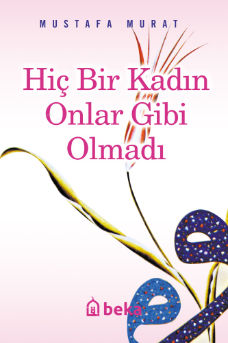 Hiç Bir Kadın Onlar Gibi Olmadı | benlikitap.com