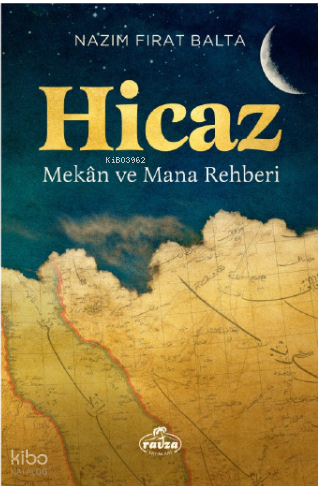 Hicaz Mekân ve Mana Rehberi | benlikitap.com