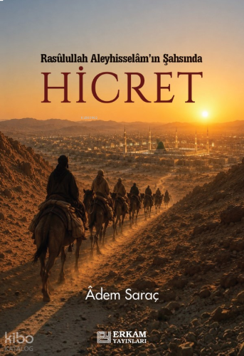 Hicret;Rasulullah Aleyhisselam’ın Şahsında | benlikitap.com