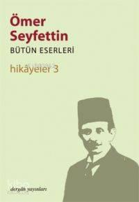 Hikayeler 3; Bütün Eserleri 3 | benlikitap.com