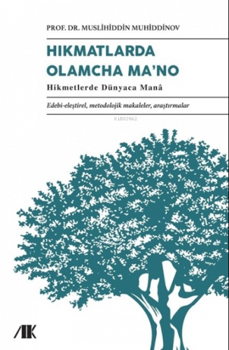 Hikmatlarda Olamcha Ma’na;Edebi-eleştirel, metodolojik makaleler, araştırmalar