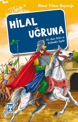 Hilal Uğruna - III. Haçlı Seferi ve Selâhaddin Eyyübi