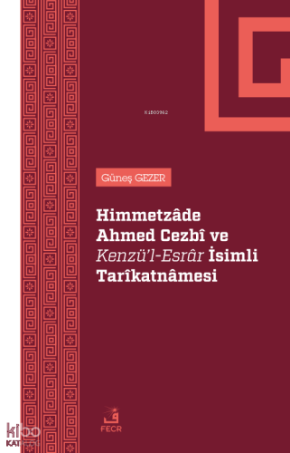 Himmetzâde Ahmed Cezbî Ve Kenzü’l-Esrâr İsimli Tarîkatnâmesi