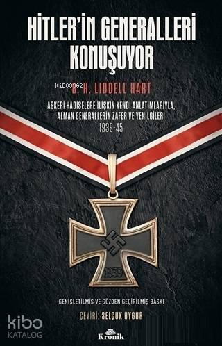 Hitler'in Generalleri Konuşuyor; Askeri Hadiselere İlişkin Kendi Anlatımlarıyla Alman Generallerin Zafer ve Yenilgileri 1939-45