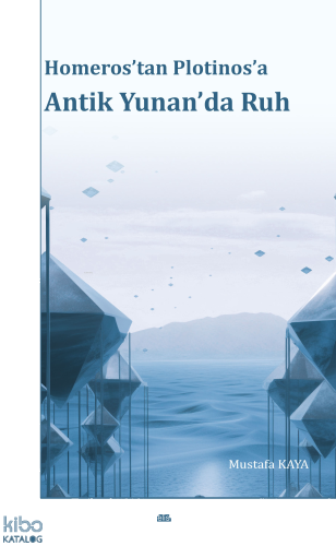 Homeros’tan Plotinos’a Antik Yunan’da Ruh