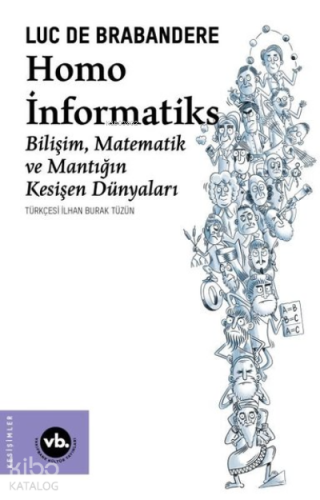 Homo İnformatiks - Bilişim Matematik ve Mantığın Kesişen Dünyaları