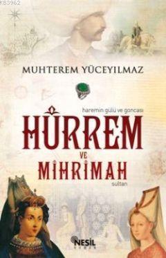 Hürrem ve Mihrimah Sultan; (Haremin Gülü ve Goncası)