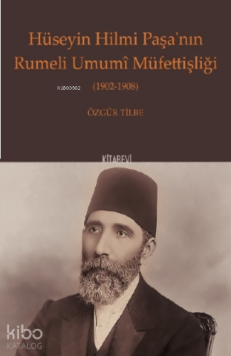 Hüseyin Hilmi Paşa’nın Rumeli Umumî Müfettişliği (1902-1908)