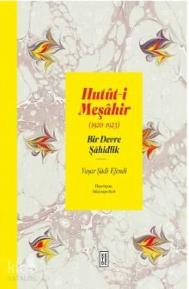 Hutût-i Meşâhir; Bir Devre Şâhidlik (1920-1922)