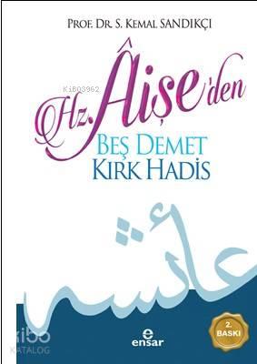 Hz. Aişe'den Beş Demet Kırk Hadîs | benlikitap.com