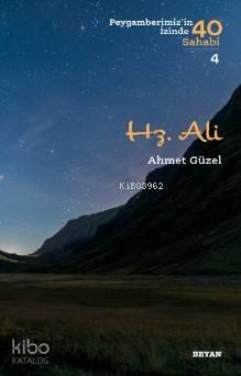 Hz. Ali; ( Peygamberimizin İzinde 40 Sahabi/4 )