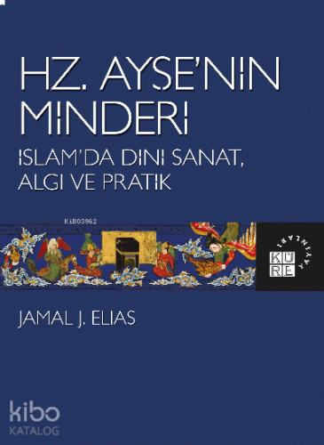 Hz. Ayşe’nin Minderi İslam’da Dini Sanat, Algı ve Pratik