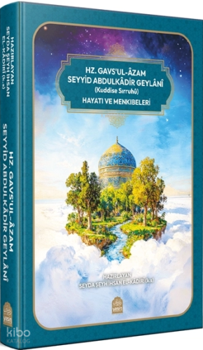 Hz. Gavs'ul-Âzam Seyyid Abdulkâdir Geylânî (Kuddise Sırruhü) Hayatı ve
