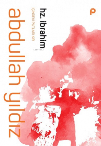 Hz. İbrahim;İçindeki Putları Kır | benlikitap.com