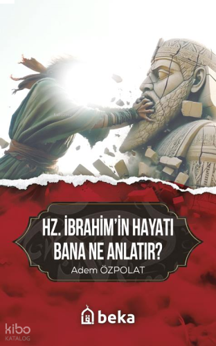 Hz. İbrahim'in Hayatı Bana Ne Anlatır?