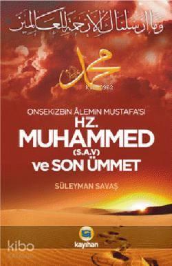 Hz. Muhammed (S.A.V) ve Son Ümmet; Onsekizbin Âlemin Mustafa'sı