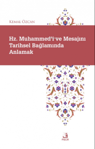 Hz. Muhammed'i ve Mesajını Tarihsel Bağlamında Anlamak | benlikitap.co